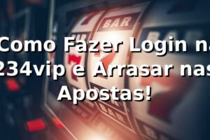 🔥 Como Fazer Login na 234vip e Arrasar nas Apostas!
