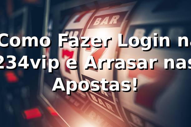 🔥 Como Fazer Login na 234vip e Arrasar nas Apostas!